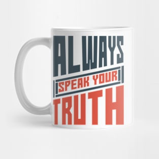 Always Speak Your Truth Inspirational Words,for girls,mom,mother,daughter,sister,girlfriend Mug